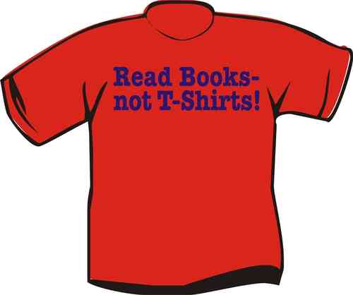 T-Shirt Read Books, not T-Shirts
